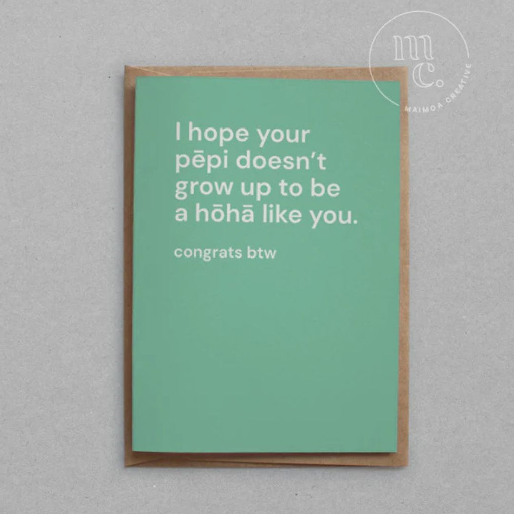 'I hope your pēpi doesn’t grow up to be a hōhā like you' Greeting Card