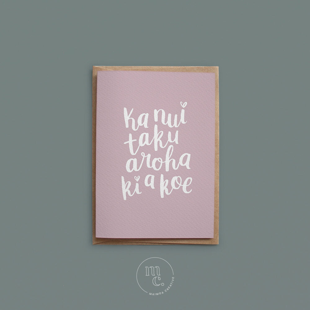 Ka nui taku aroha ki a koe -  I love you so much