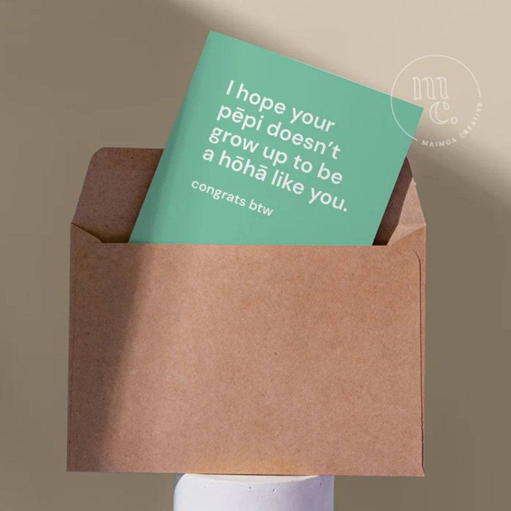 'I hope your pēpi doesn’t grow up to be a hōhā like you' Greeting Card