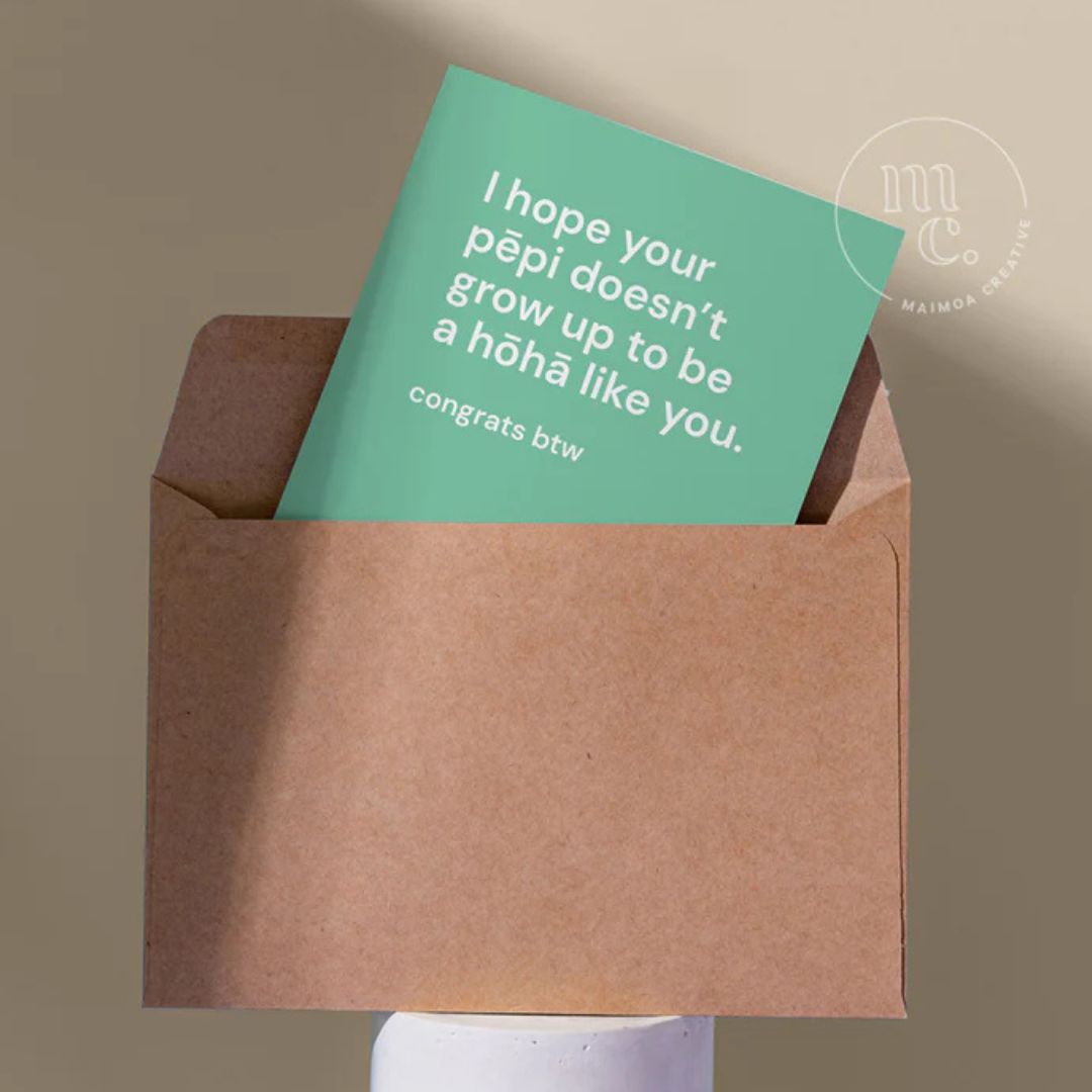 'I hope your pēpi doesn’t grow up to be a hōhā like you' Greeting Card